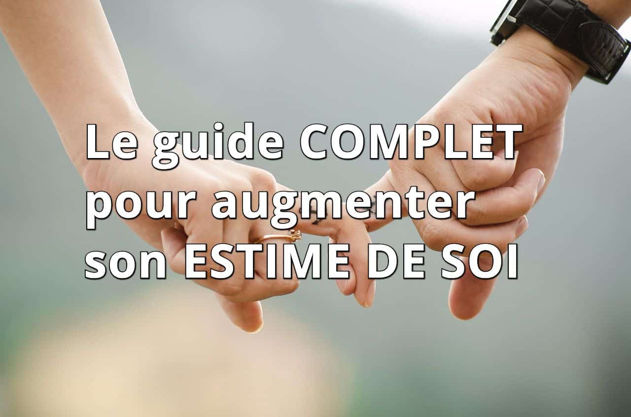 Le guide complet pour augmenter son estime de soi